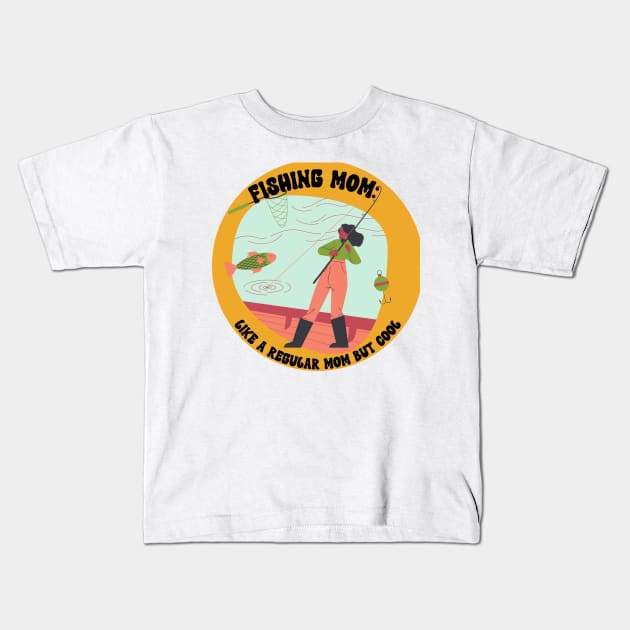 Fishing Mom Like a Regular Mom but Cool Kids T-Shirt by dollartrillz